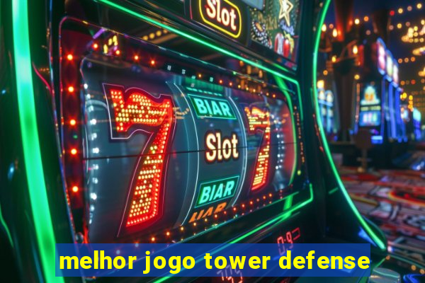 melhor jogo tower defense